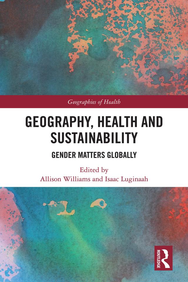 Geography, Health and Sustainability by Allison Williams, Isaac Luginaah
