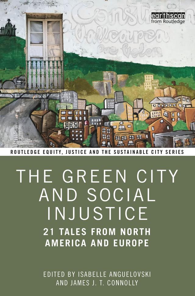 The Green City and Social Injustice by Isabelle Anguelovski, James J. T. Connolly