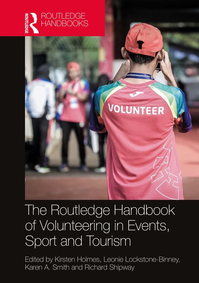 The Routledge Handbook of Volunteering in Events, Sport and Tourism by Karen A. Smith, Kirsten Holmes, Leonie Lockstone-Binney, Richard Shipway