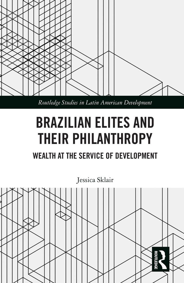 Brazilian Elites and their Philanthropy by Jessica Sklair