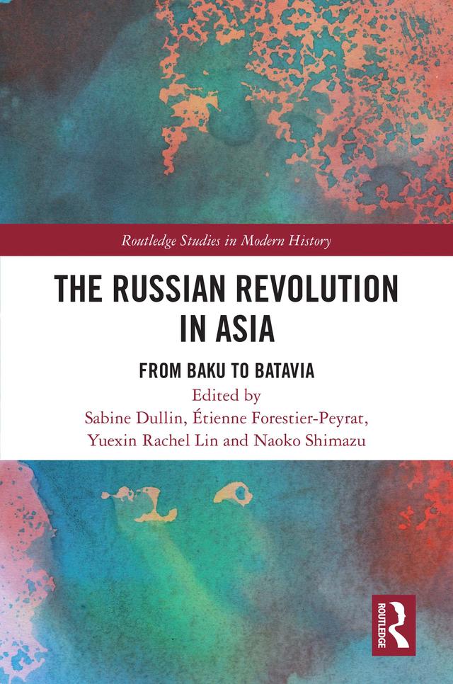 The Russian Revolution in Asia by Étienne Forestier-Peyrat, Naoko Shimazu, Sabine Dullin, Yuexin Rachel Lin