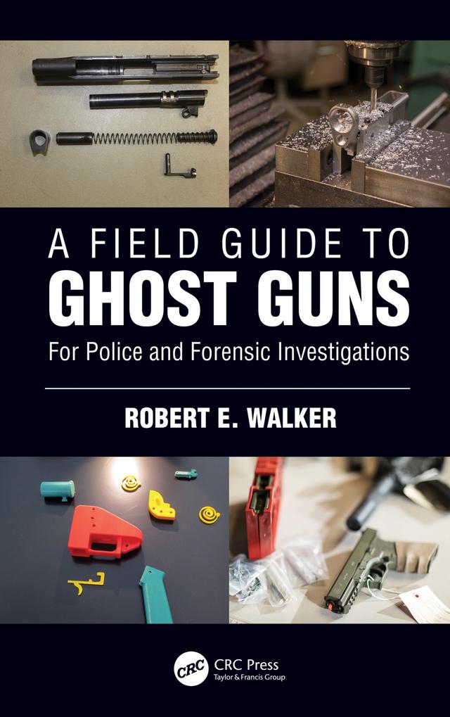 A Field Guide to Ghost Guns by Robert E. Walker