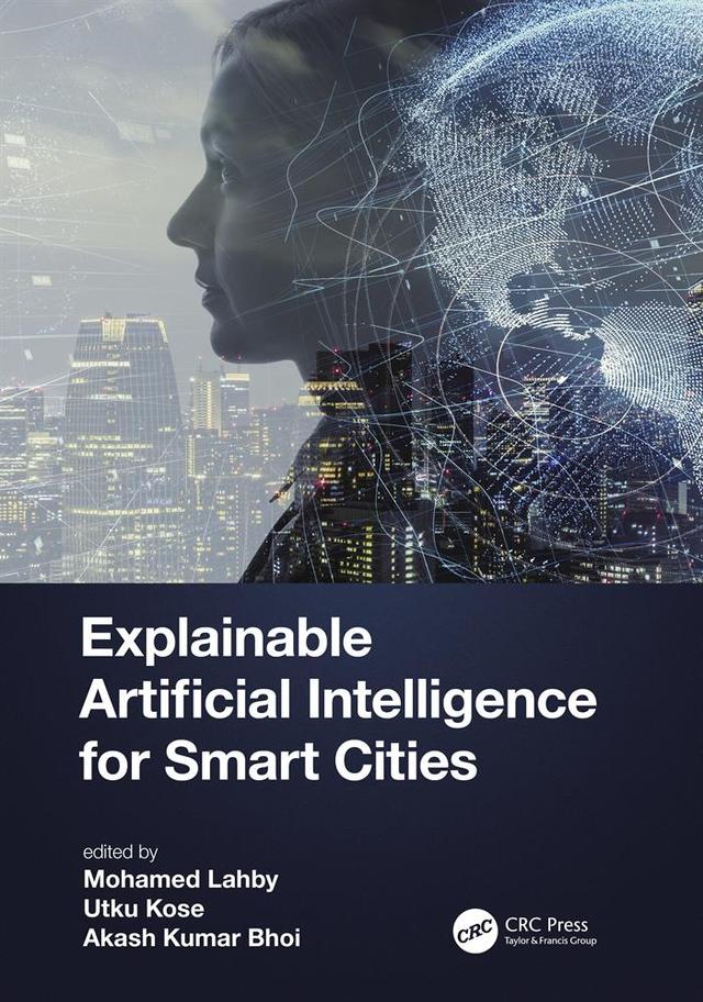 Explainable Artificial Intelligence for Smart Cities by Akash Kumar Bhoi, Mohamed Lahby, Utku Kose