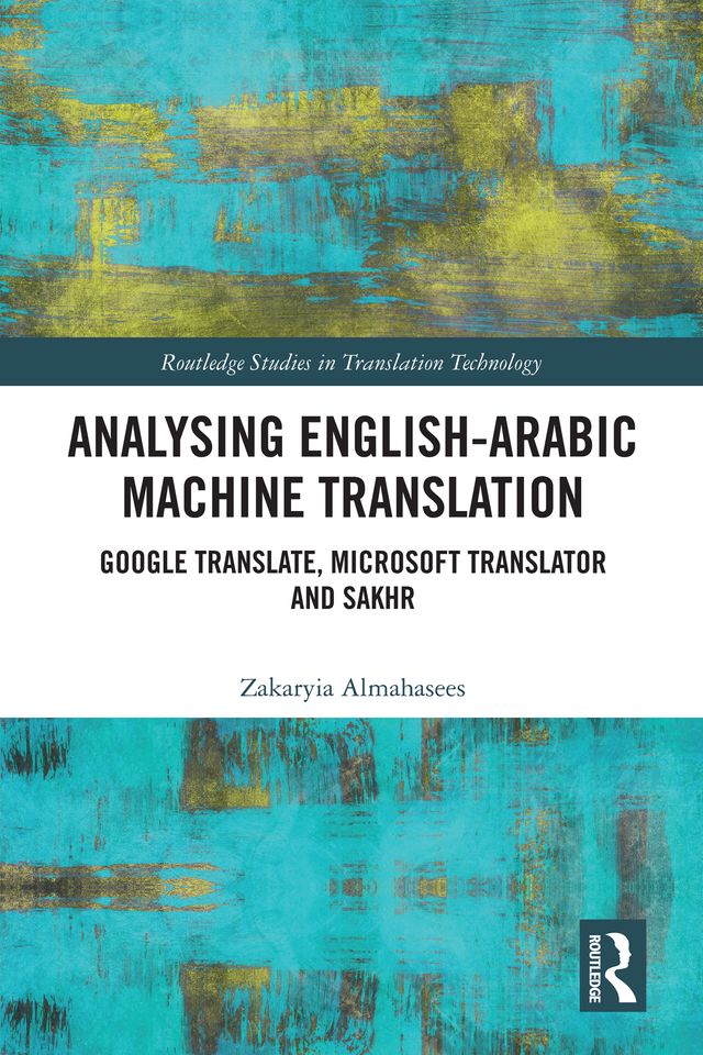 Analysing English-Arabic Machine Translation by Zakaryia Almahasees