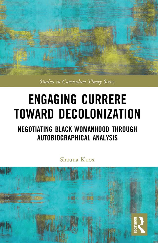 Engaging Currere Toward Decolonization by Shauna Knox