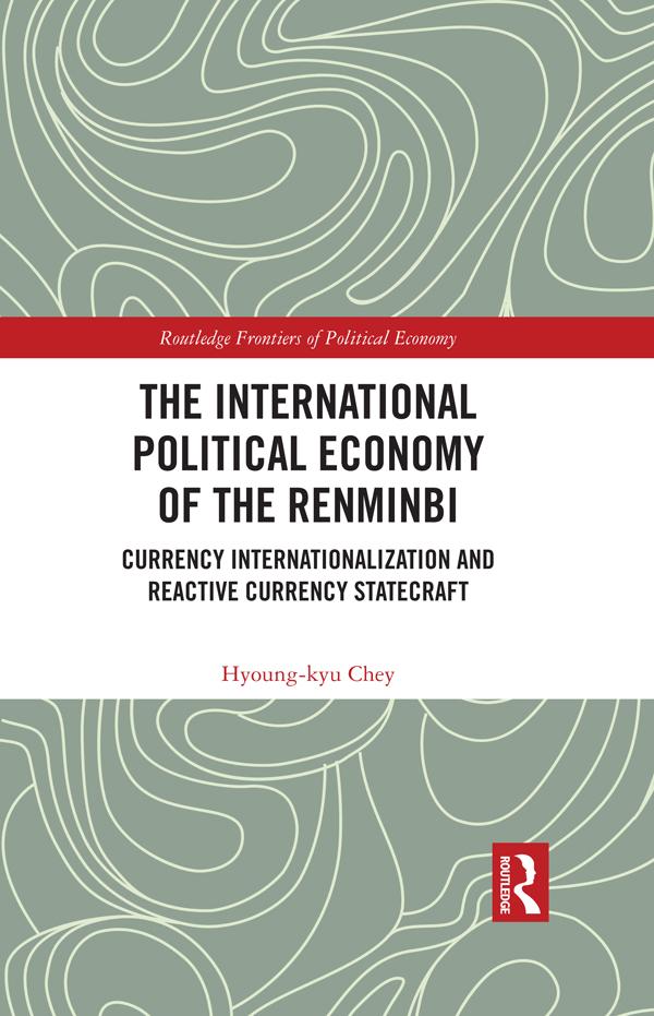 The International Political Economy of the Renminbi by Hyoung-kyu Chey