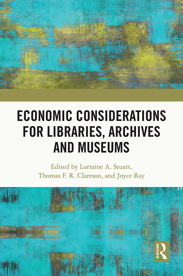 Economic Considerations for Libraries, Archives and Museums by Joyce Ray, Lorraine A. Stuart, Thomas F.R. Clareson