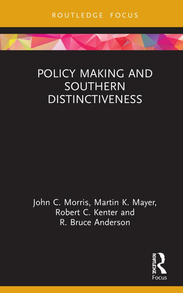 Policy Making and Southern Distinctiveness by John C. Morris, Martin K. Mayer, R. Bruce Anderson, Robert C. Kenter