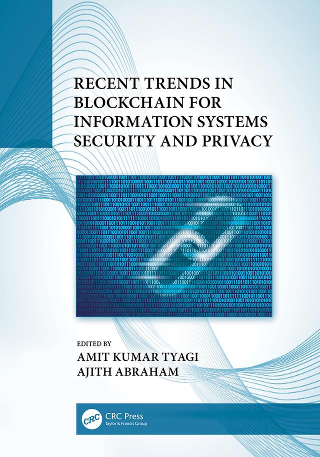 Recent Trends in Blockchain for Information Systems Security and Privacy by Ajith Abraham, Amit Kumar Tyagi