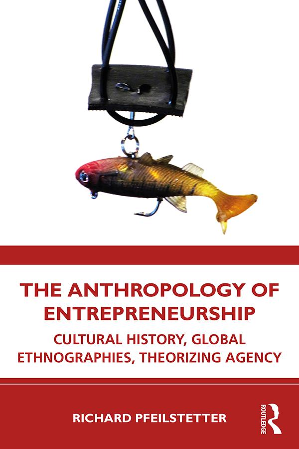 The Anthropology of Entrepreneurship by Richard Pfeilstetter