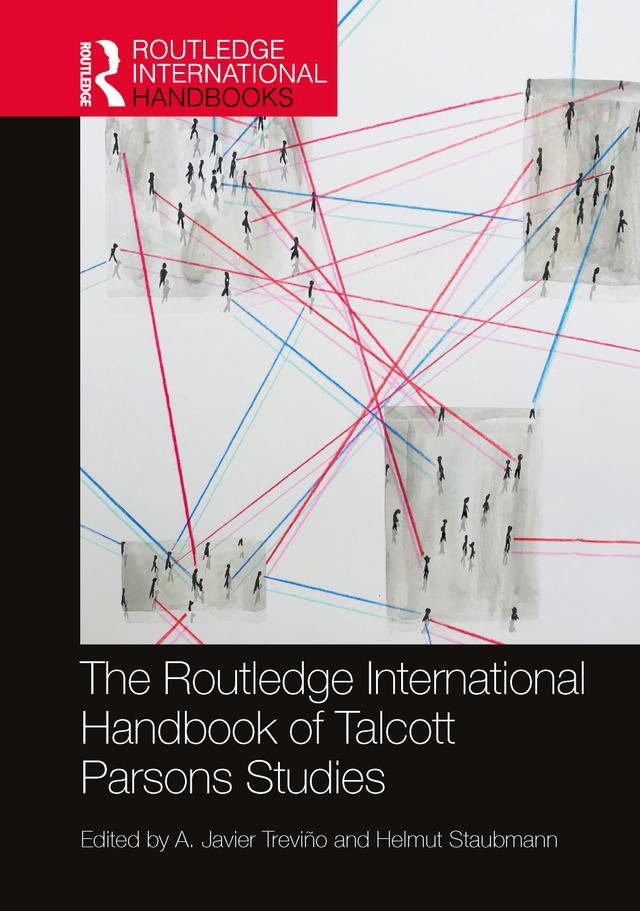 The Routledge International Handbook of Talcott Parsons Studies by A. Javier Treviño, Helmut Staubmann