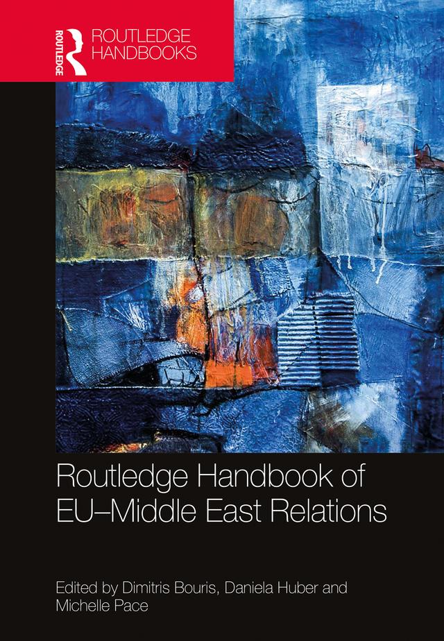 Routledge Handbook of EU–Middle East Relations by Daniela Huber, Dimitris Bouris, Michelle Pace