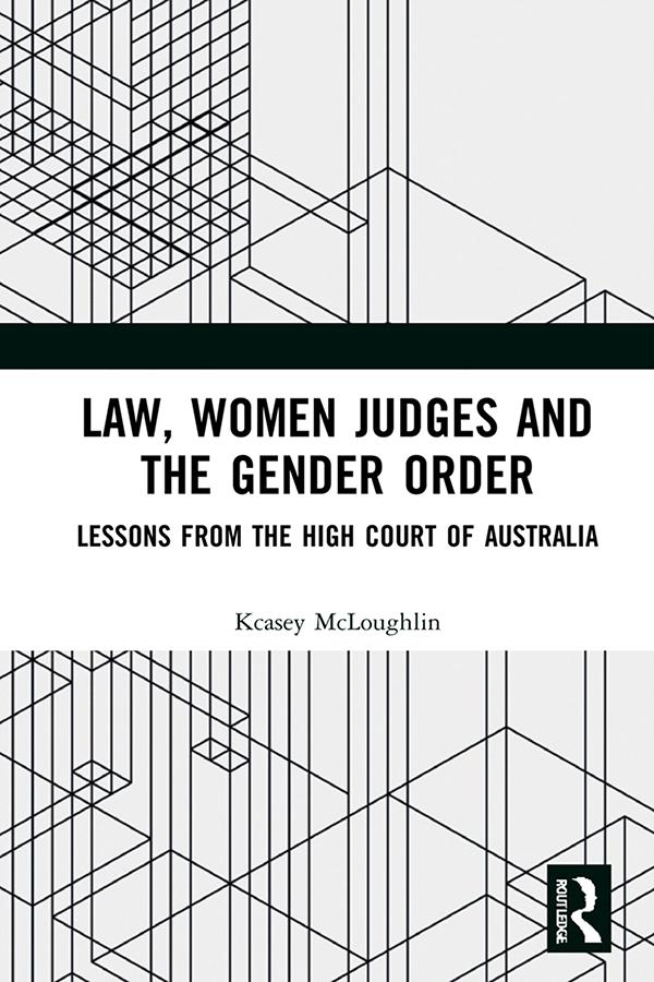 Law, Women Judges and the Gender Order by Kcasey McLoughlin