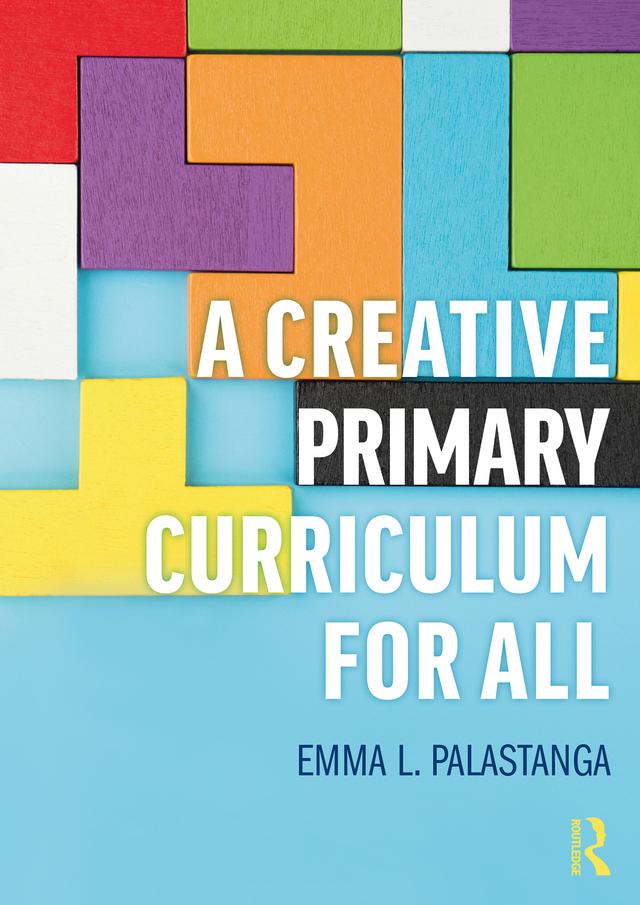 A Creative Primary Curriculum for All by Emma L. Palastanga