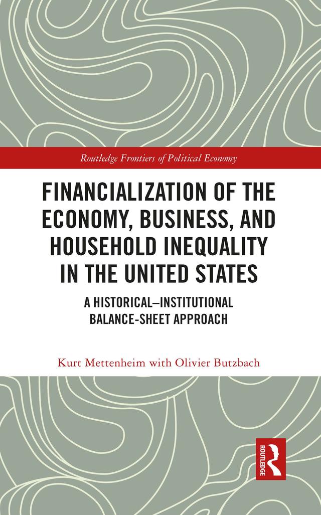 Financialization of the Economy, Business, and Household Inequality in the United States by Kurt Mettenheim, Olivier Butzbach