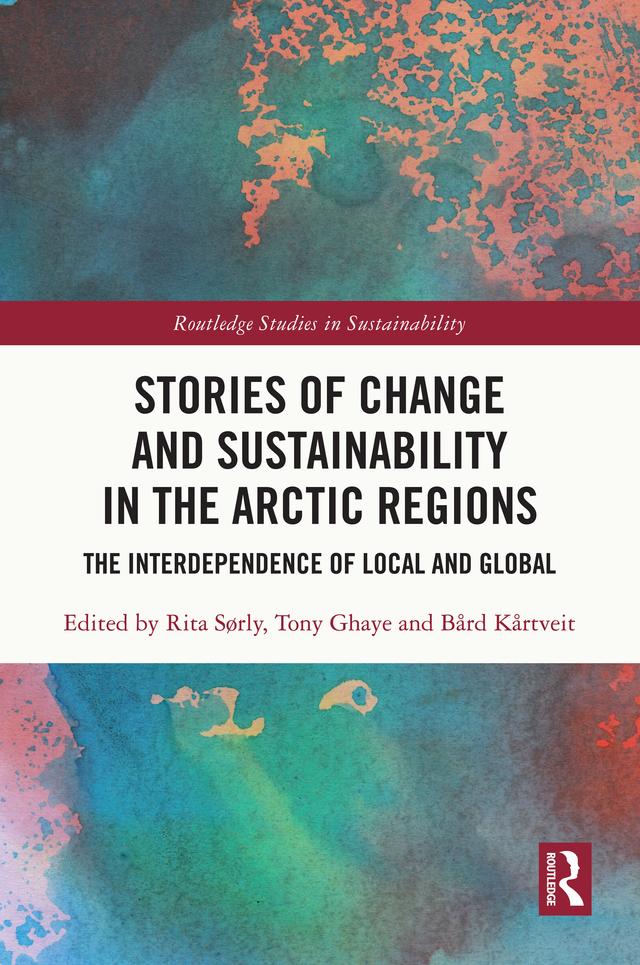 Stories of Change and Sustainability in the Arctic Regions by Bård Kårtveit, Rita Sørly, Tony Ghaye