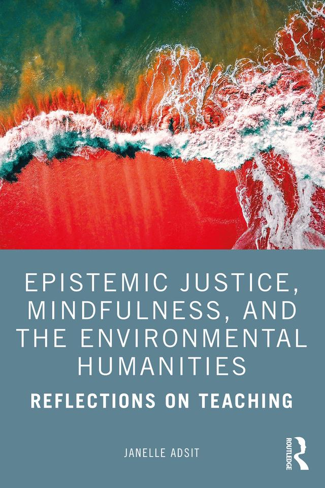 Epistemic Justice, Mindfulness, and the Environmental Humanities by Janelle Adsit