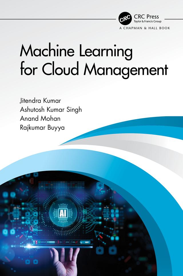 Machine Learning for Cloud Management by Anand Mohan, Ashutosh Kumar Singh, Jitendra Kumar, Rajkumar Buyya