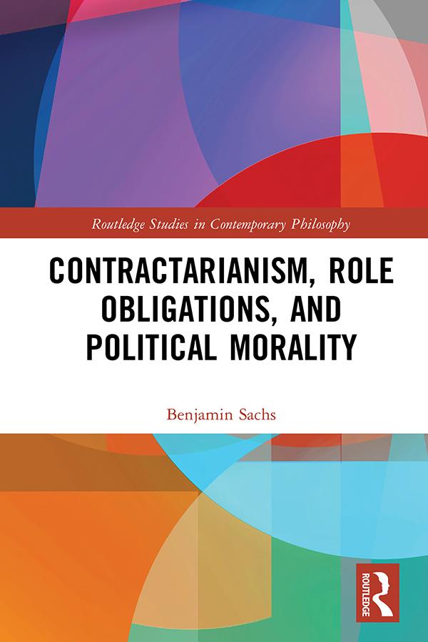 Contractarianism, Role Obligations, and Political Morality by Benjamin Sachs