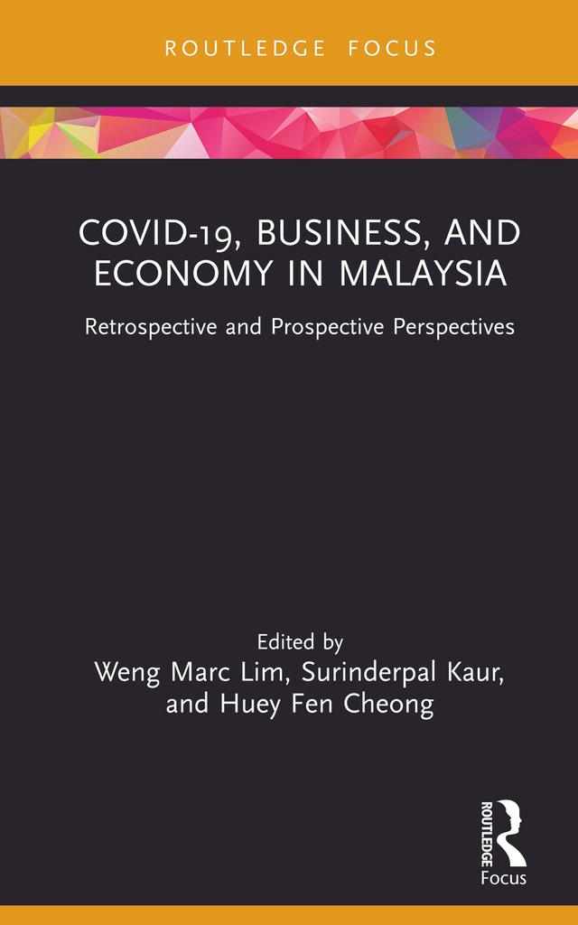 COVID-19, Business, and Economy in Malaysia by Huey Fen Cheong, Surinderpal Kaur, Weng Marc Lim