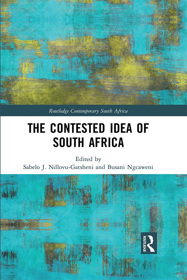 The Contested Idea of South Africa by Busani Ngcaweni, Sabelo J. Ndlovu-Gatsheni