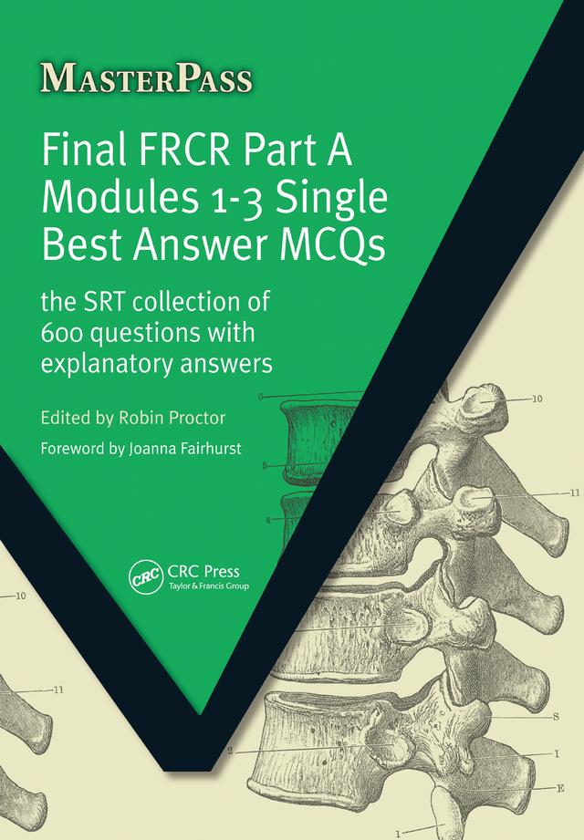 Final FRCR Part A Modules 1-3 Single Best Answer MCQS by Robin Proctor