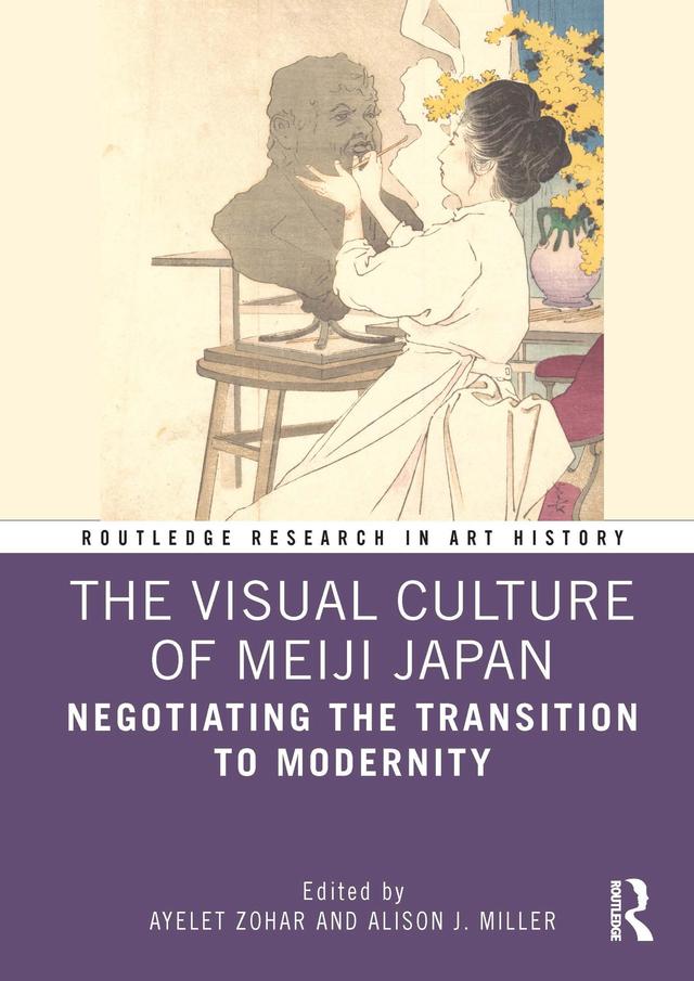 The Visual Culture of Meiji Japan by Alison J. Miller, Ayelet Zohar