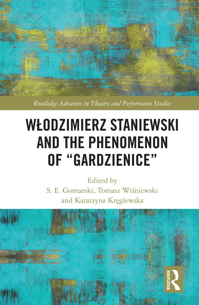 Włodzimierz Staniewski and the Phenomenon of “Gardzienice” by Katarzyna Kręglewska, S. E. Gontarski, Tomasz Wiśniewski