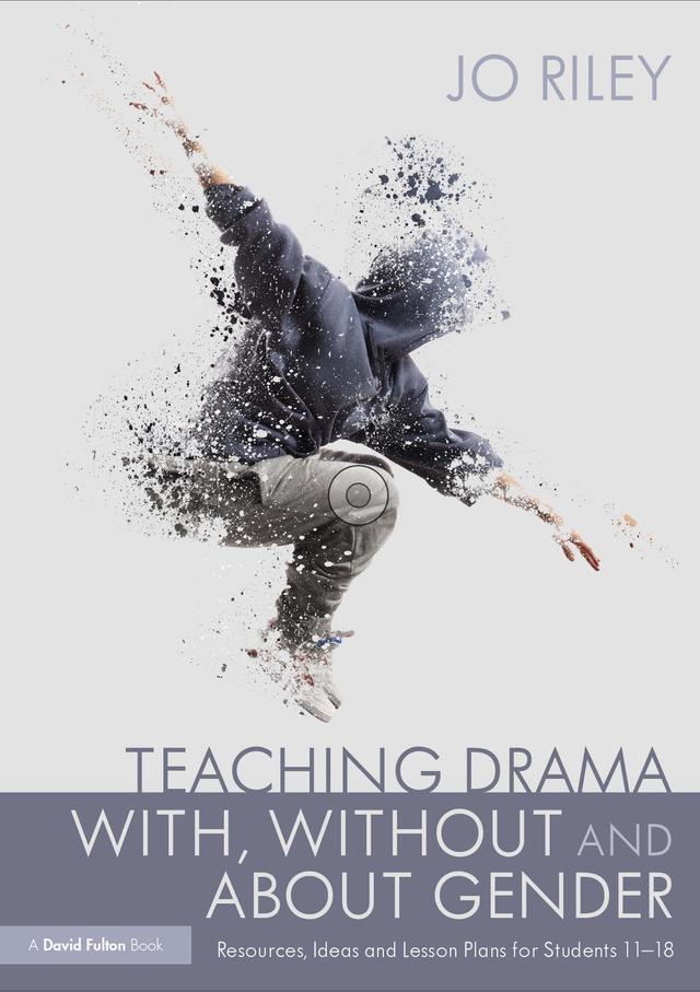 Teaching Drama With, Without and About Gender by Jo Riley