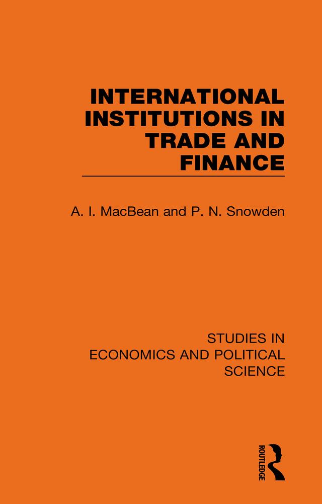 International Institutions in Trade and Finance by A. I. MacBean, P. N. Snowden