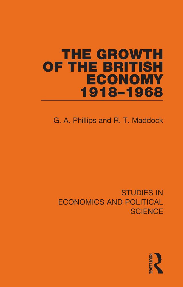 The Growth of the British Economy 1918–1968 by G. A. Phillips, R. T. Maddock
