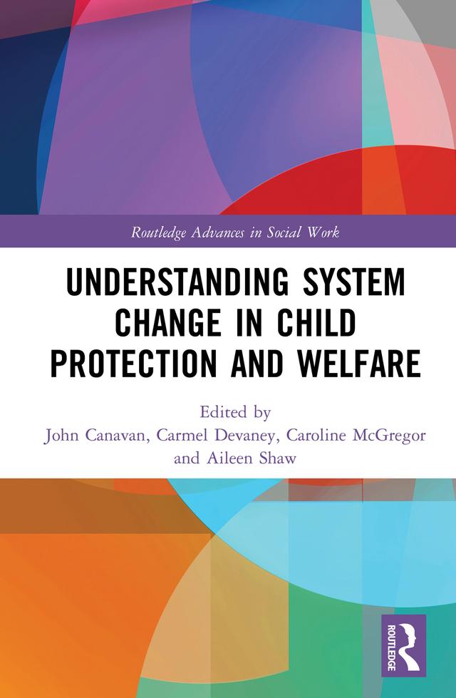Understanding System Change in Child Protection and Welfare by Aileen Shaw, Carmel Devaney, Caroline McGregor, John Canavan