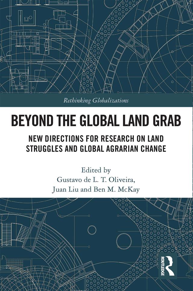 Beyond the Global Land Grab by Ben M. McKay, Gustavo de L. T. Oliveira, Juan Liu