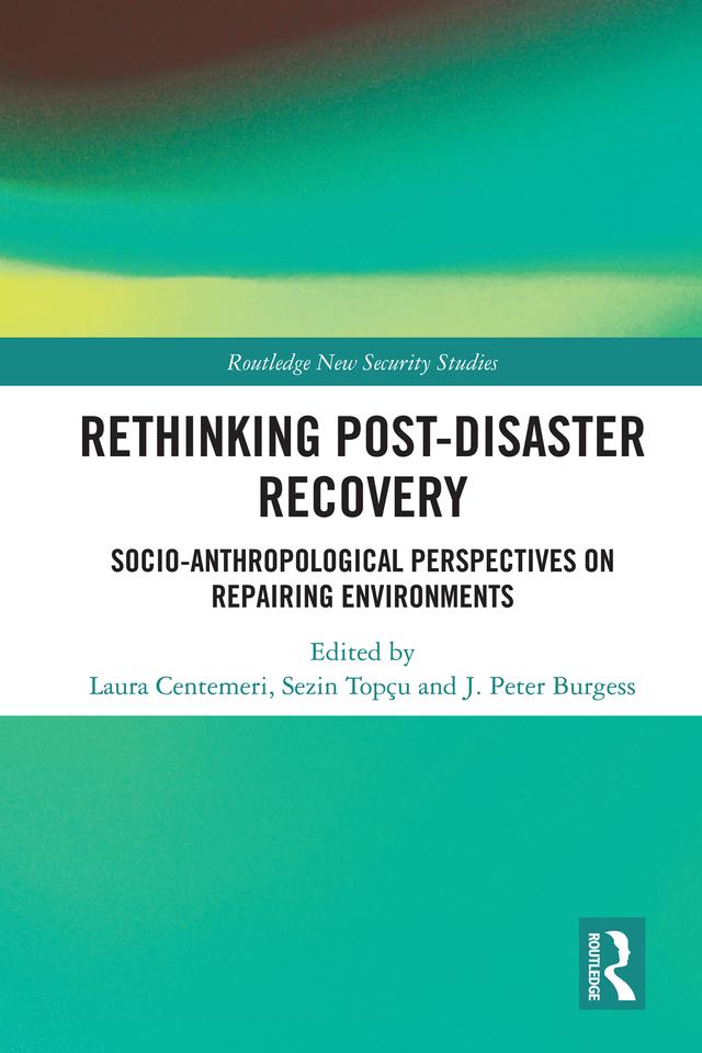 Rethinking Post-Disaster Recovery by J. Peter Burgess, Laura Centemeri, Sezin Topçu