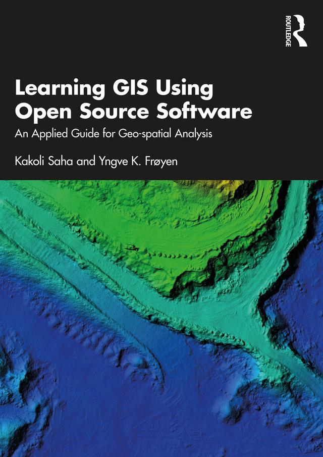 Learning GIS Using Open Source Software by Kakoli Saha, Yngve K. Frøyen