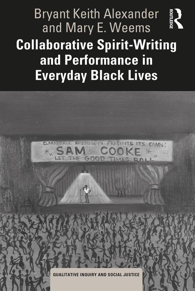 Collaborative Spirit-Writing and Performance in Everyday Black Lives by Bryant Keith Alexander, Mary E. Weems