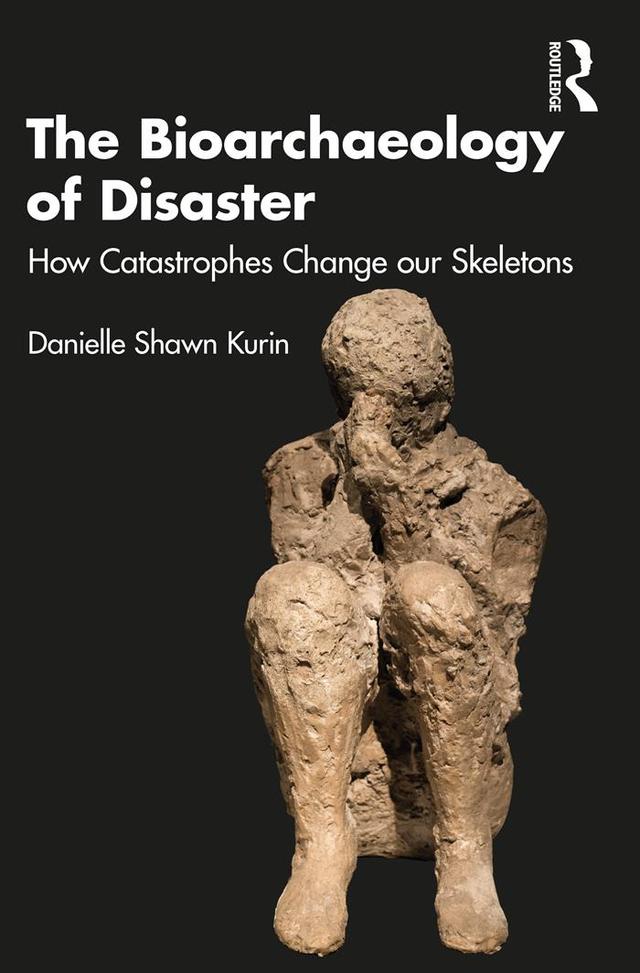 The Bioarchaeology of Disaster by Danielle Shawn Kurin