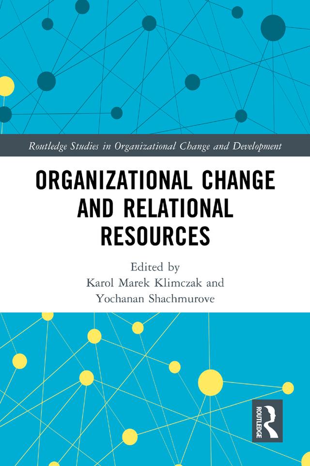 Organizational Change and Relational Resources by Karol Marek Klimczak, Yochanan Shachmurove