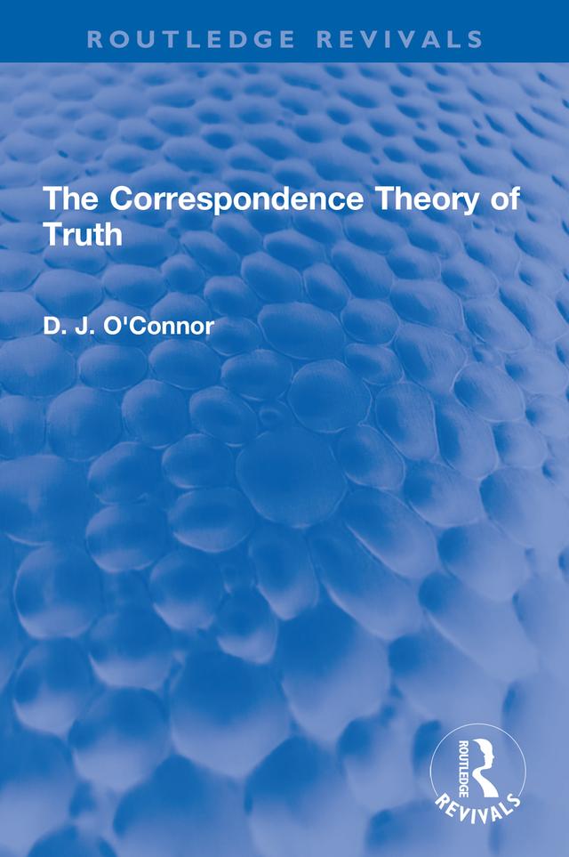 The Correspondence Theory of Truth by D. J. O'Connor