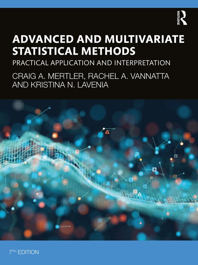 Advanced and Multivariate Statistical Methods by Craig A. Mertler, Kristina N. LaVenia, Rachel A. Vannatta