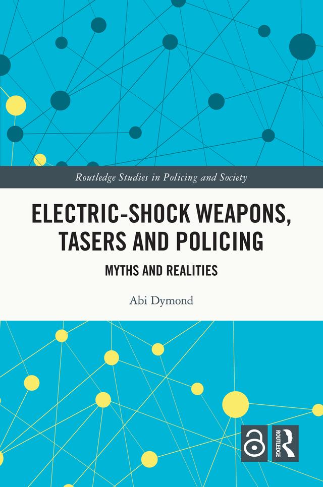 Electric-Shock Weapons, Tasers and Policing by Abi Dymond