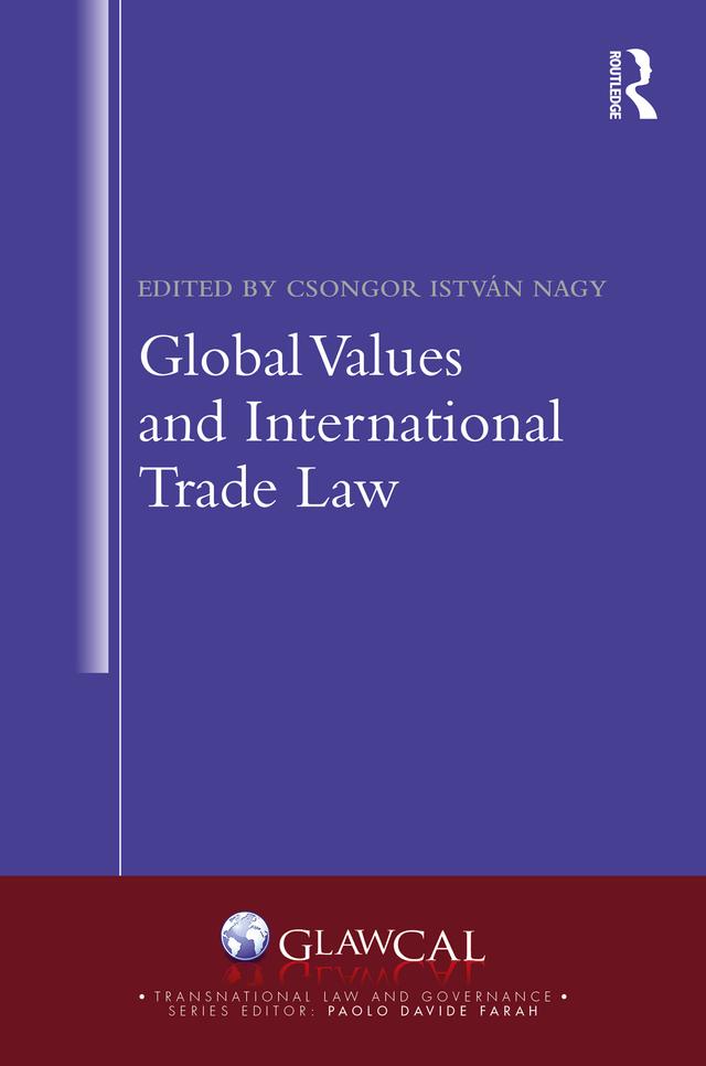 Global Values and International Trade Law by Csongor István Nagy