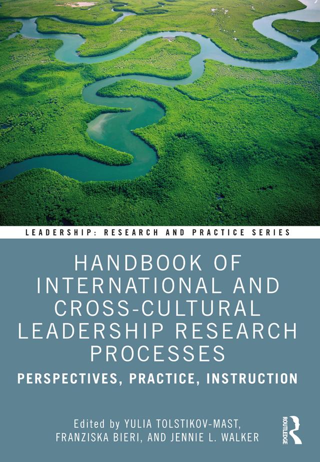 Handbook of International and Cross-Cultural Leadership Research Processes by Franziska Bieri, Jennie L. Walker, Yulia Tolstikov-Mast