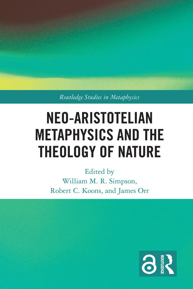 Neo-Aristotelian Metaphysics and the Theology of Nature by James Orr, Robert C. Koons, William M.R. Simpson