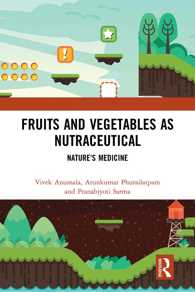 Fruits and Vegetables as Nutraceutical by Arunkumar Phurailatpam, Pranabjyoti Sarma, Vivek Anumala