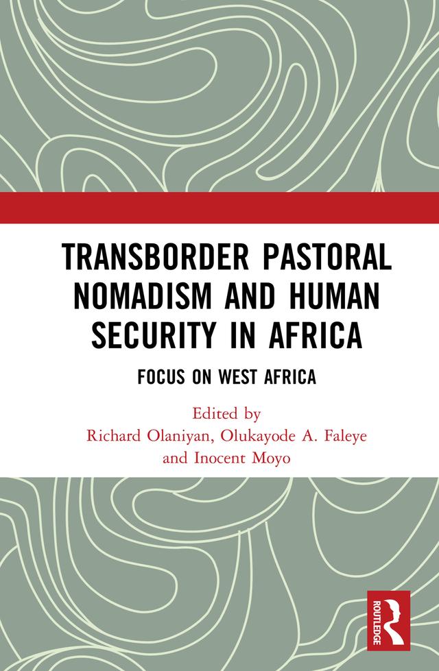 Transborder Pastoral Nomadism and Human Security in Africa by Inocent Moyo, Olukayode A. Faleye, Richard Olaniyan