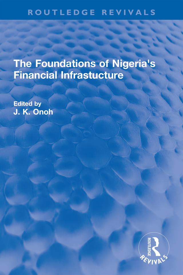 The Foundations of Nigeria's Financial Infrastucture by J. K. Onoh