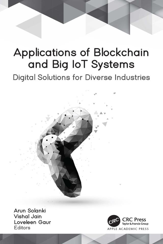 Applications of Blockchain and Big IoT Systems by Arun Solanki, Loveleen Gaur, Vishal Jain