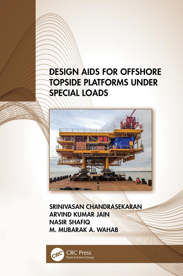 Design Aids for Offshore Topside Platforms Under Special Loads by Arvind Kumar Jain, M. Mubarak A. Wahab, Nasir Shafiq, Srinivasan Chandrasekaran