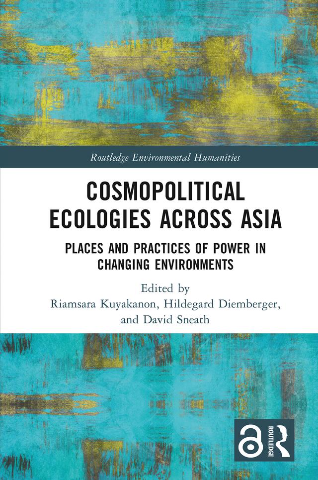 Cosmopolitical Ecologies Across Asia by David Sneath, Hildegard Diemberger, Riamsara Kuyakanon